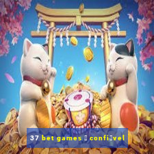 37 bet games 茅 confi谩vel